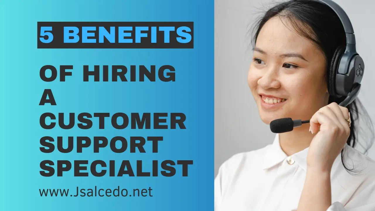 5 benefits of hiring a Customer Support Specialist Virtual Assistant